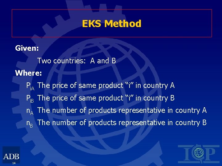 EKS Method Given: Two countries: A and B Where: Pi. A The price of