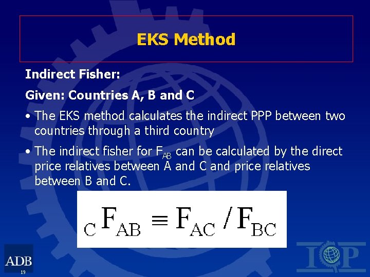 EKS Method Indirect Fisher: Given: Countries A, B and C • The EKS method