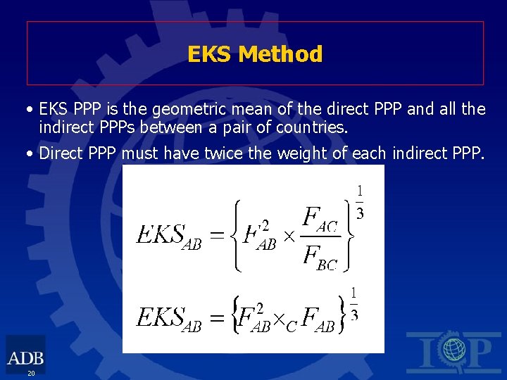 EKS Method • EKS PPP is the geometric mean of the direct PPP and