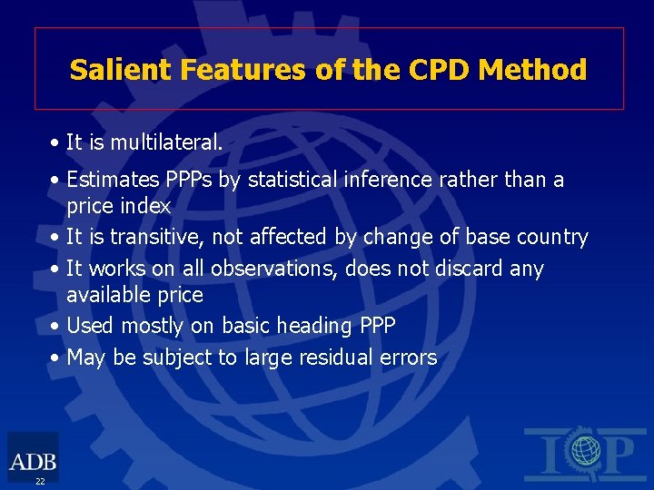 Salient Features of the CPD Method • It is multilateral. • Estimates PPPs by