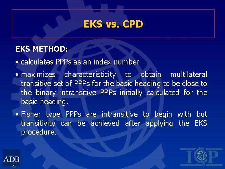 EKS vs. CPD EKS METHOD: • calculates PPPs as an index number • maximizes