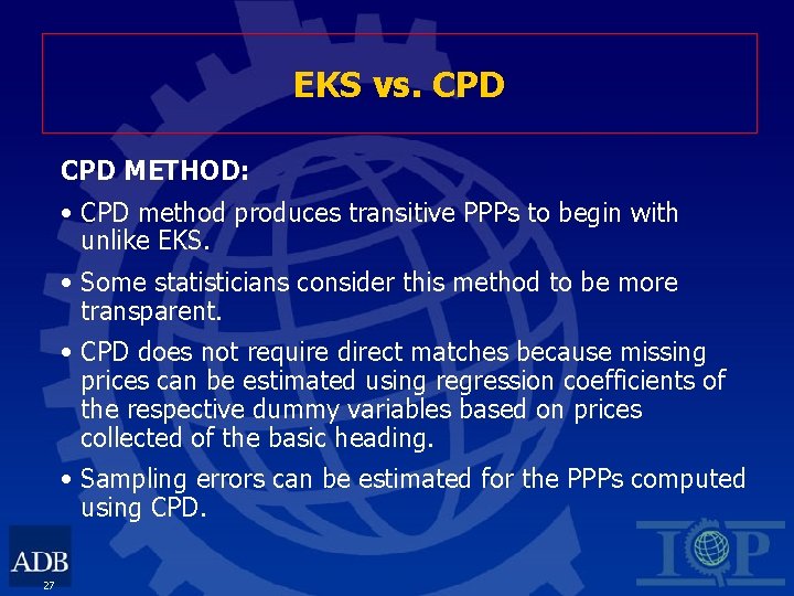 EKS vs. CPD METHOD: • CPD method produces transitive PPPs to begin with unlike