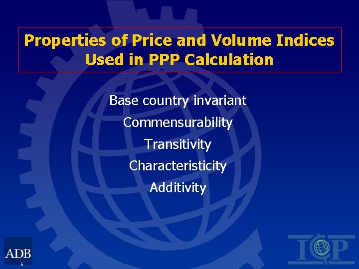 Properties of Price and Volume Indices Used in PPP Calculation Base country invariant Commensurability