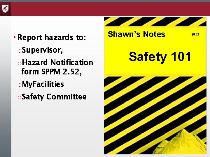  • Report hazards to: o. Supervisor, o. Hazard Notification form SPPM 2. 52,