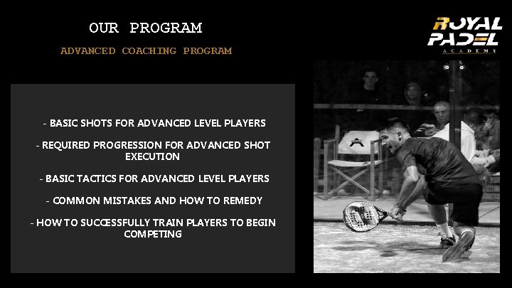 OUR PROGRAM ADVANCED COACHING PROGRAM - BASIC SHOTS FOR ADVANCED LEVEL PLAYERS - REQUIRED OUR PROGRAM ADVANCED COACHING PROGRAM - BASIC SHOTS FOR ADVANCED LEVEL PLAYERS - REQUIRED
