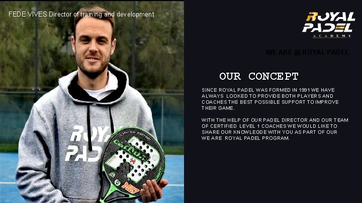 FEDE VIVES Director of training and development WE ARE @ ROYAL PADEL OUR CONCEPT FEDE VIVES Director of training and development WE ARE @ ROYAL PADEL OUR CONCEPT