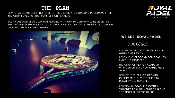 THE PLAN ROYAL PADEL ARE LOOKING TO SET UP OUR DEDICATED TRAINING PROGRAMS FROM THE PLAN ROYAL PADEL ARE LOOKING TO SET UP OUR DEDICATED TRAINING PROGRAMS FROM