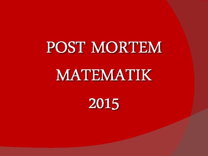 POST MORTEM MATEMATIK 2015 