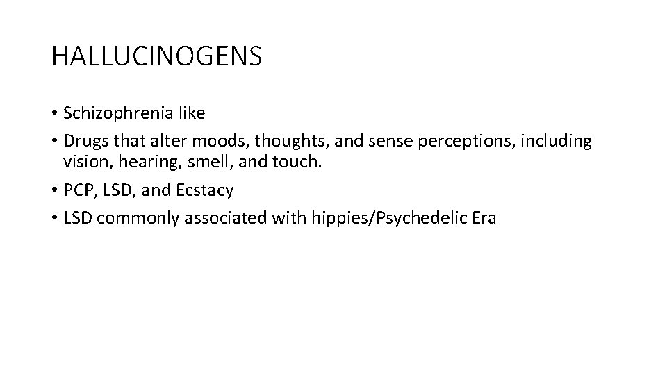 HALLUCINOGENS • Schizophrenia like • Drugs that alter moods, thoughts, and sense perceptions, including