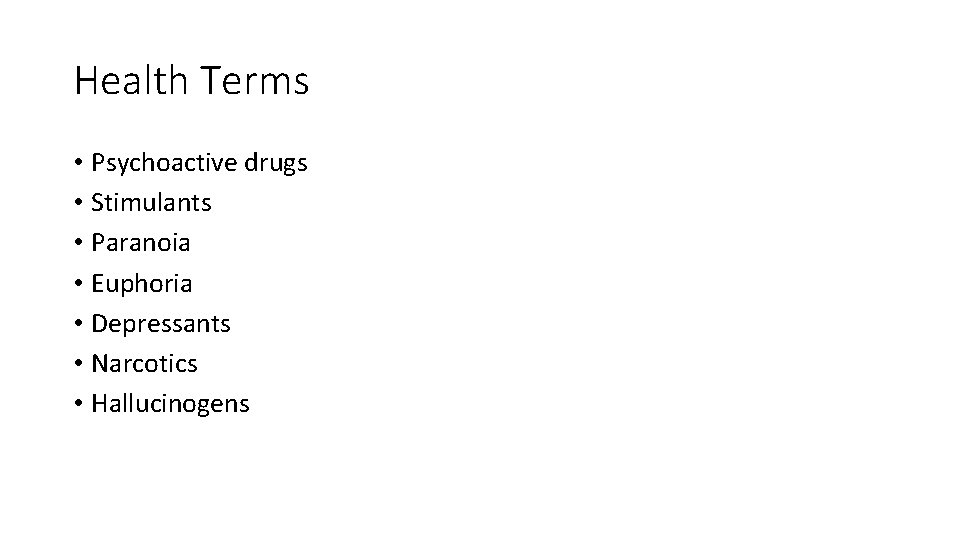 Health Terms • Psychoactive drugs • Stimulants • Paranoia • Euphoria • Depressants •