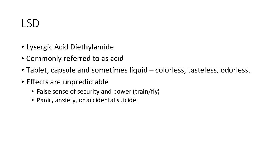 LSD • Lysergic Acid Diethylamide • Commonly referred to as acid • Tablet, capsule