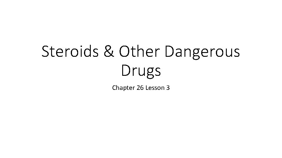 Steroids & Other Dangerous Drugs Chapter 26 Lesson 3 