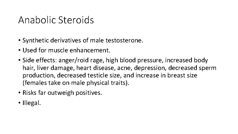 Anabolic Steroids • Synthetic derivatives of male testosterone. • Used for muscle enhancement. •