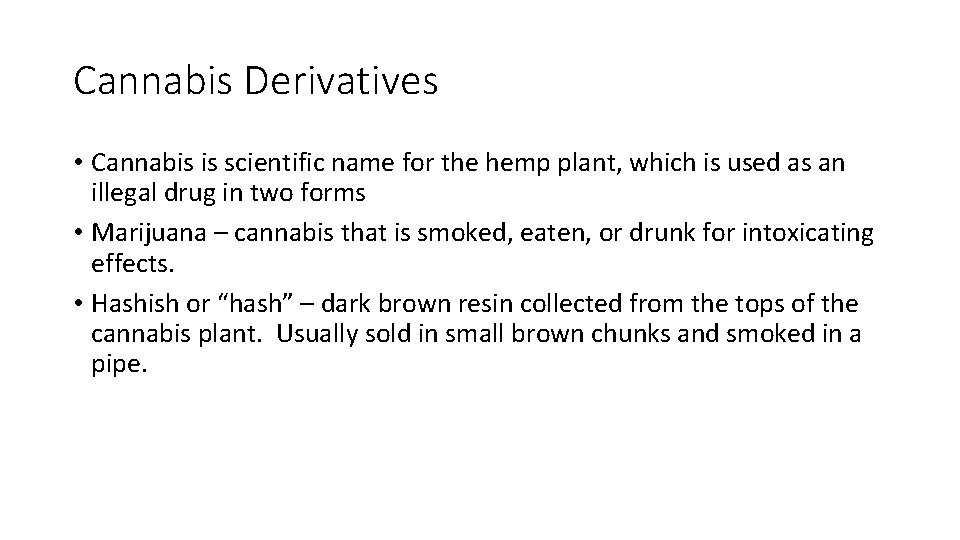 Cannabis Derivatives • Cannabis is scientific name for the hemp plant, which is used