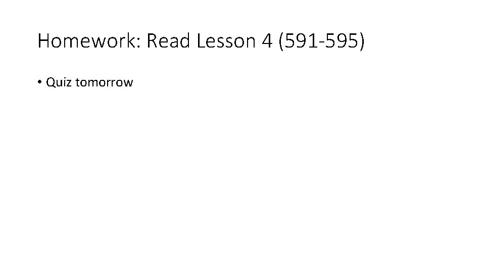 Homework: Read Lesson 4 (591 -595) • Quiz tomorrow 