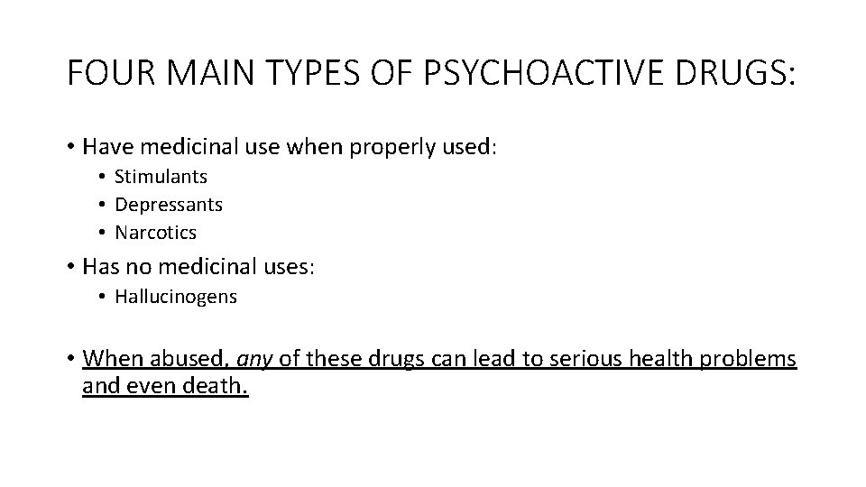 FOUR MAIN TYPES OF PSYCHOACTIVE DRUGS: • Have medicinal use when properly used: •