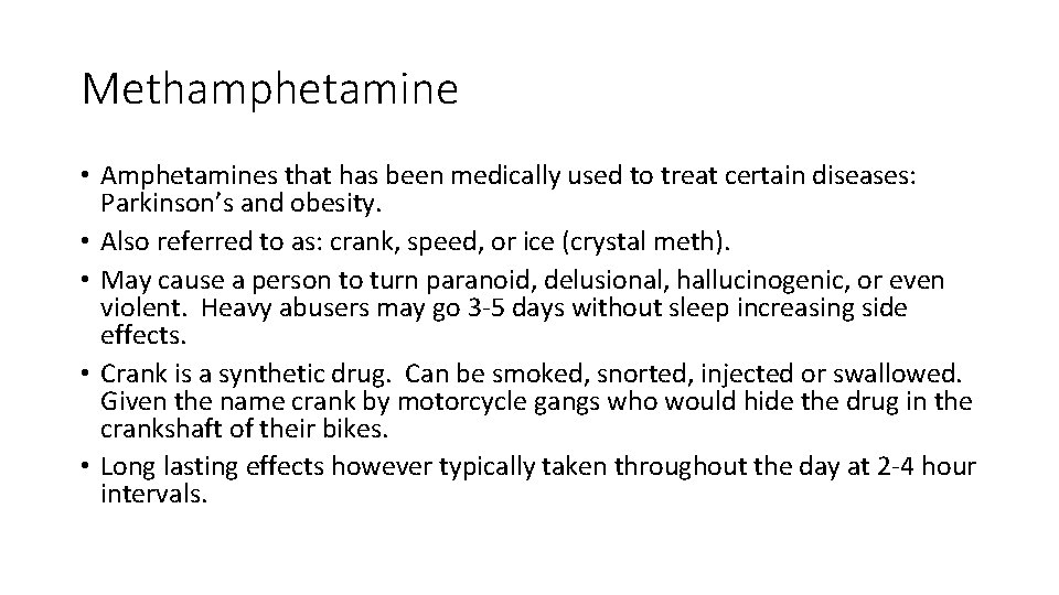 Methamphetamine • Amphetamines that has been medically used to treat certain diseases: Parkinson’s and