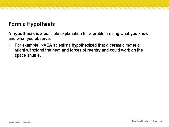 Form a Hypothesis A hypothesis is a possible explanation for a problem using what