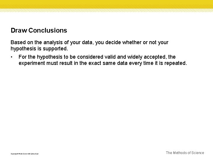 Draw Conclusions Based on the analysis of your data, you decide whether or not