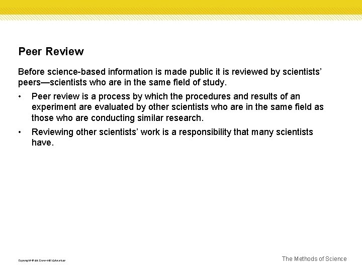 Peer Review Before science-based information is made public it is reviewed by scientists’ peers—scientists