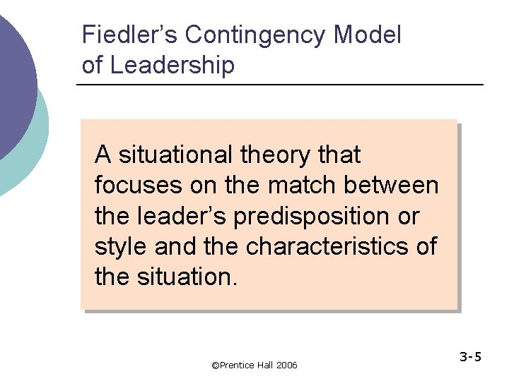 Fiedler’s Contingency Model of Leadership A situational theory that focuses on the match between