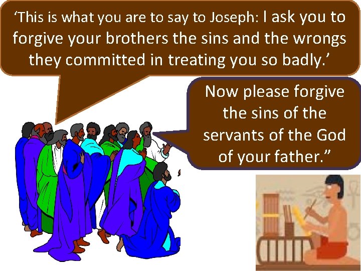 ‘This is what you are to say to Joseph: I ask you to forgive