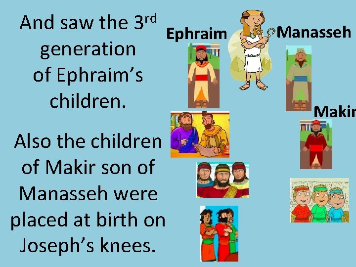 And saw the 3 rd Ephraim generation of Ephraim’s children. Also the children of