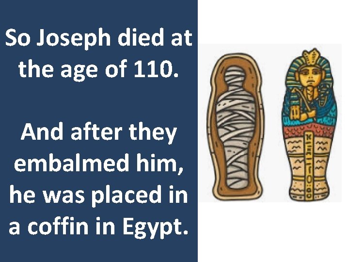 So Joseph died at the age of 110. And after they embalmed him, he