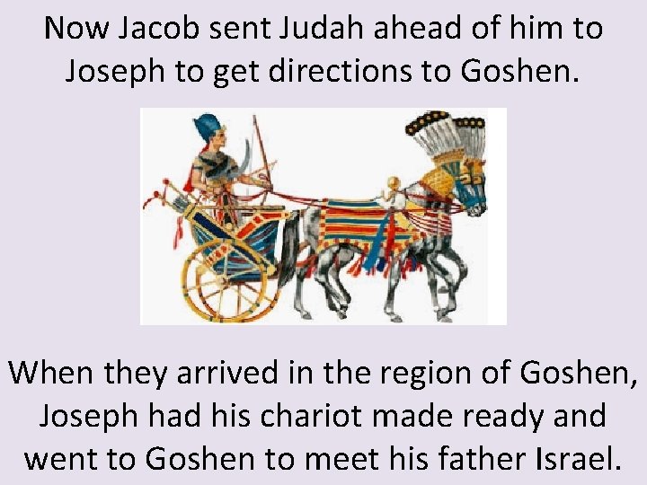 Now Jacob sent Judah ahead of him to Joseph to get directions to Goshen.