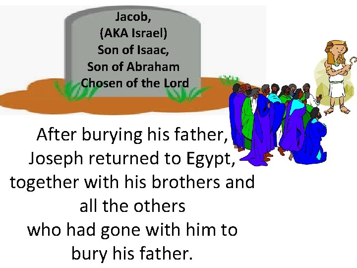 Jacob, (AKA Israel) Son of Isaac, Son of Abraham Chosen of the Lord After