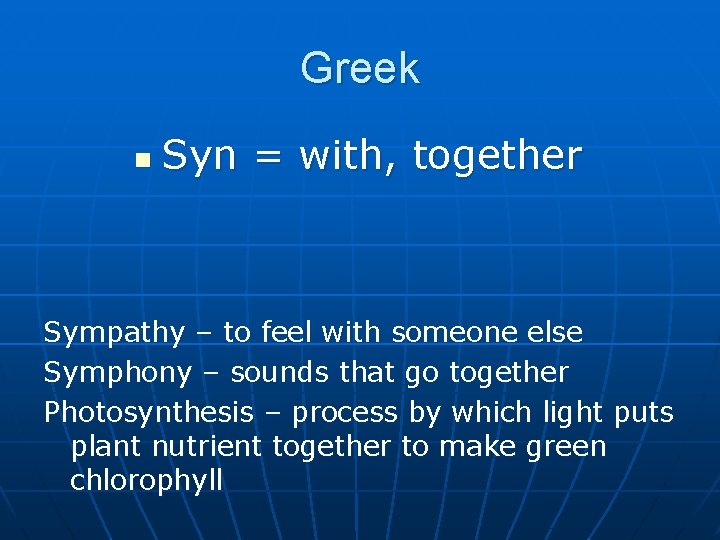 Greek n Syn = with, together Sympathy – to feel with someone else Symphony