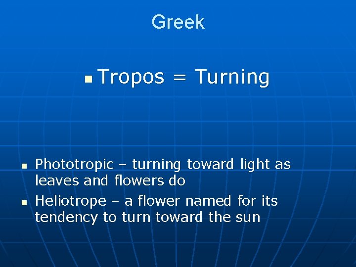 Greek n n n Tropos = Turning Phototropic – turning toward light as leaves