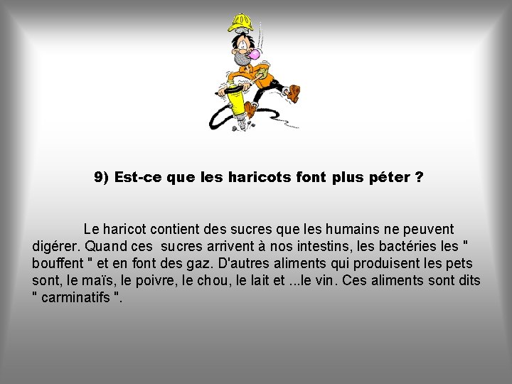 9) Est-ce que les haricots font plus péter ? Le haricot contient des sucres