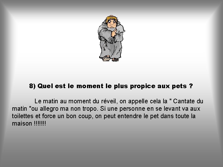 8) Quel est le moment le plus propice aux pets ? Le matin au