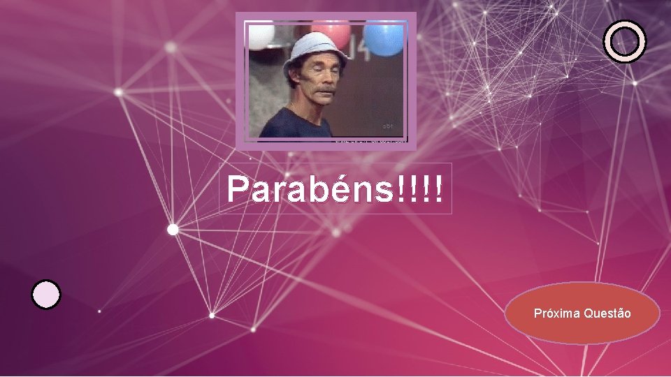 Parabéns!!!! Próxima Questão 