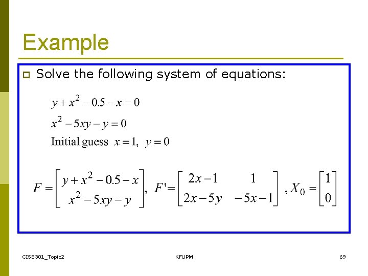 Example p Solve the following system of equations: CISE 301_Topic 2 KFUPM 69 
