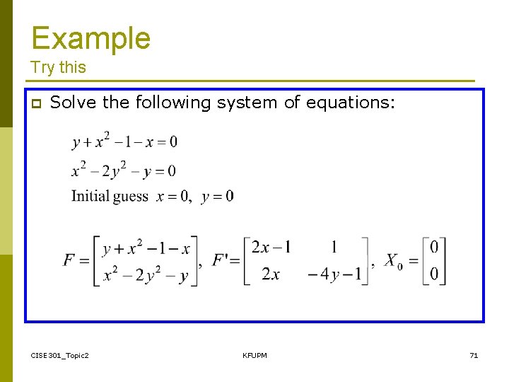 Example Try this p Solve the following system of equations: CISE 301_Topic 2 KFUPM