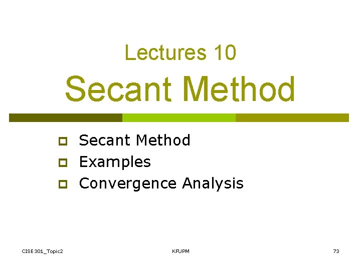 Lectures 10 Secant Method p p p CISE 301_Topic 2 Secant Method Examples Convergence