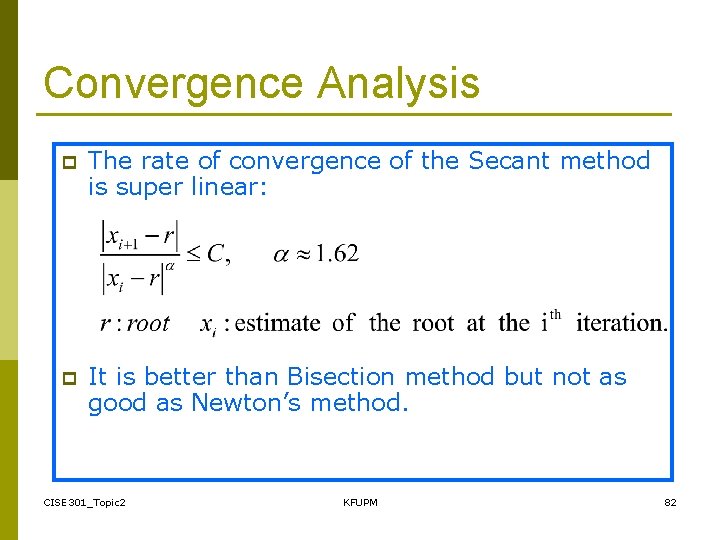 Convergence Analysis p The rate of convergence of the Secant method is super linear: