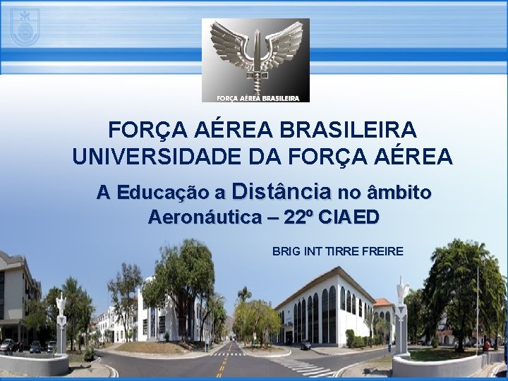 FORÇA AÉREA BRASILEIRA UNIVERSIDADE DA FORÇA AÉREA A Educação a Distância no âmbito Aeronáutica