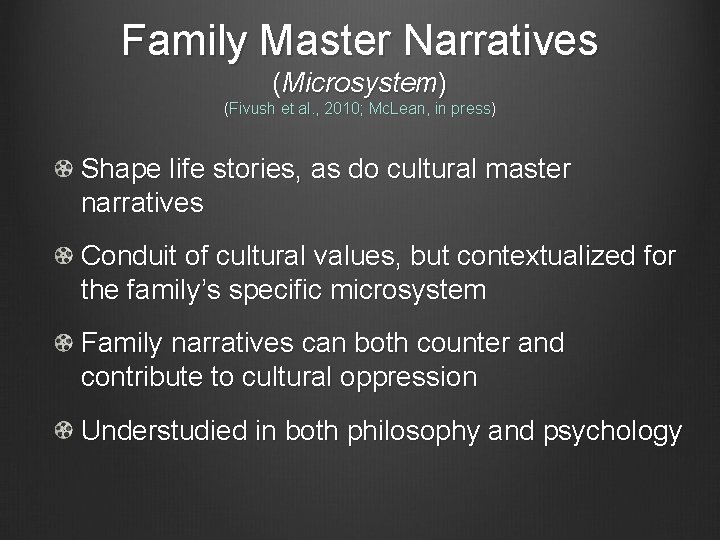 Family Master Narratives (Microsystem) (Fivush et al. , 2010; Mc. Lean, in press) Shape