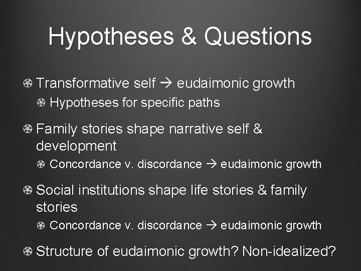 Hypotheses & Questions Transformative self eudaimonic growth Hypotheses for specific paths Family stories shape