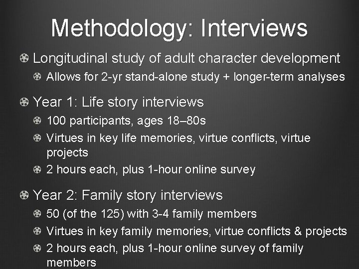 Methodology: Interviews Longitudinal study of adult character development Allows for 2 -yr stand-alone study