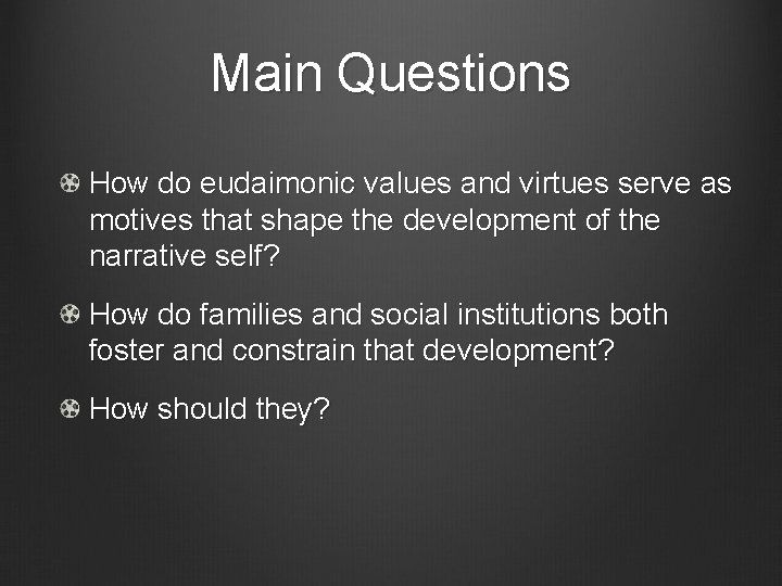 Main Questions How do eudaimonic values and virtues serve as motives that shape the