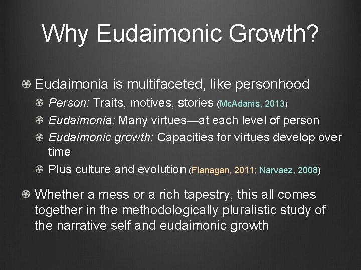 Why Eudaimonic Growth? Eudaimonia is multifaceted, like personhood Person: Traits, motives, stories (Mc. Adams,