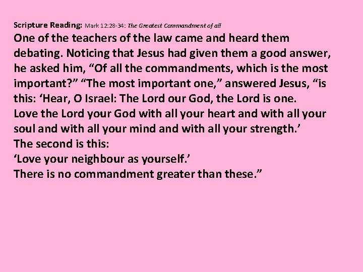 Scripture Reading: Mark 12: 28 -34: The Greatest Commandment of all One of the