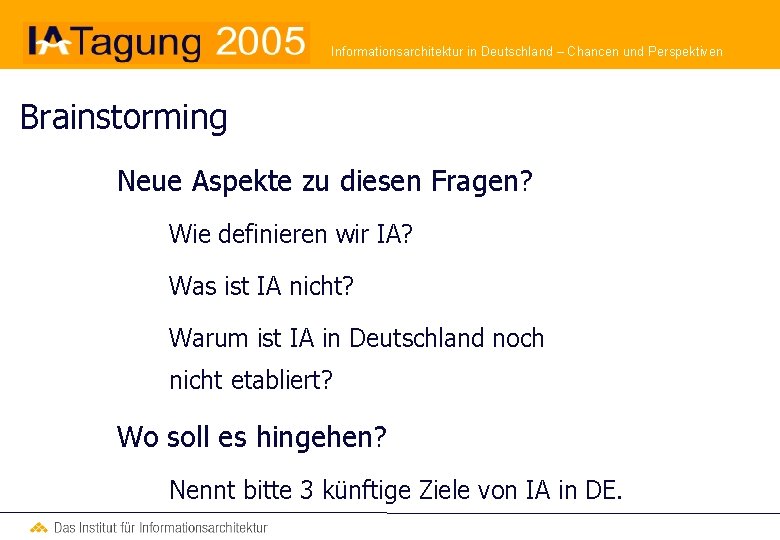 Informationsarchitektur in Deutschland – Chancen und Perspektiven Brainstorming Neue Aspekte zu diesen Fragen? Wie