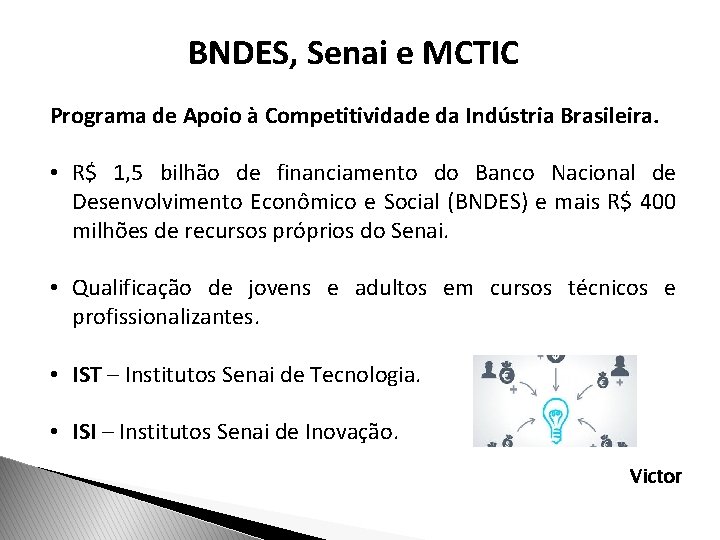 BNDES, Senai e MCTIC Programa de Apoio à Competitividade da Indústria Brasileira. • R$