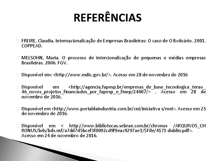 REFERÊNCIAS � FREIRE, Claudia. Internacionalização de Empresas Brasileiras: O caso de O Boticário. 2001.