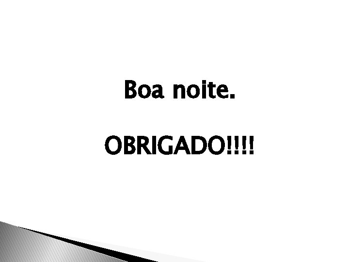 Boa noite. OBRIGADO!!!! 